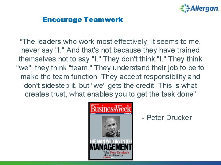 Encourage Teamwork “The leaders who work most effectively, it seems to me, never say