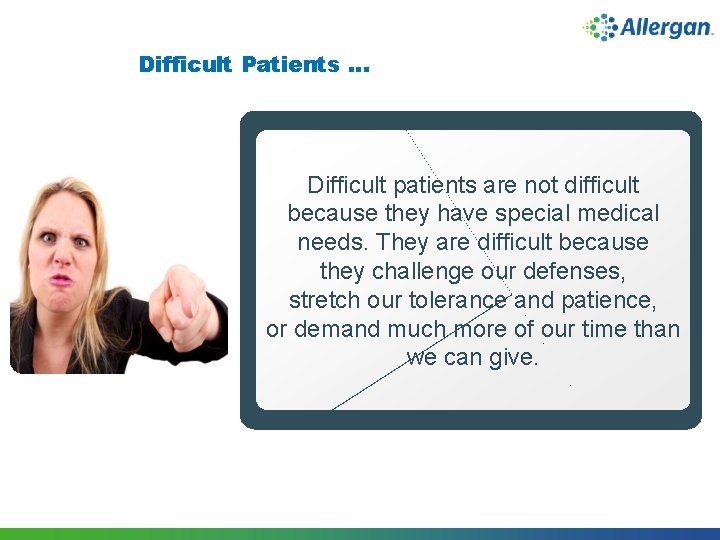 Difficult Patients … Difficult patients are not difficult because they have special medical needs.