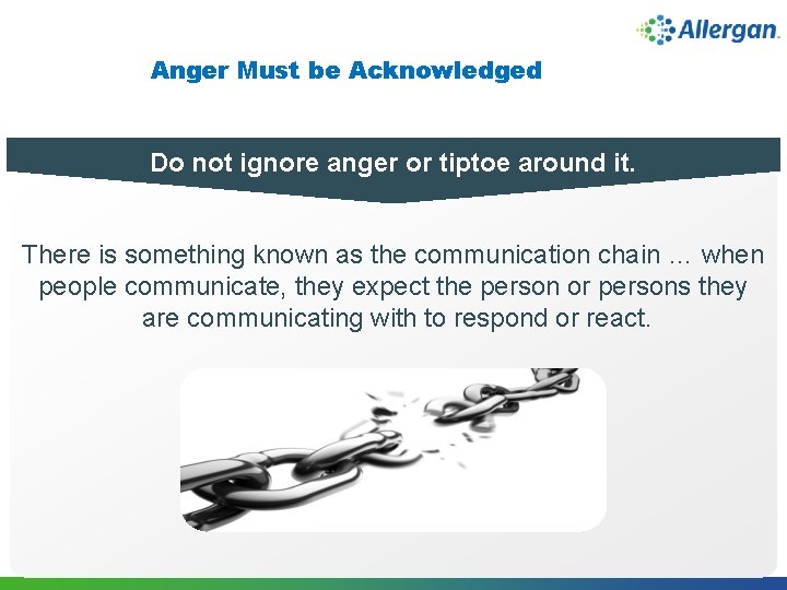 Anger Must be Acknowledged Do not ignore anger or tiptoe around it. There is