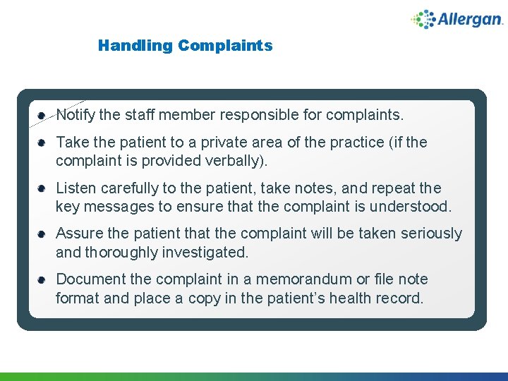 Handling Complaints Notify the staff member responsible for complaints. Take the patient to a