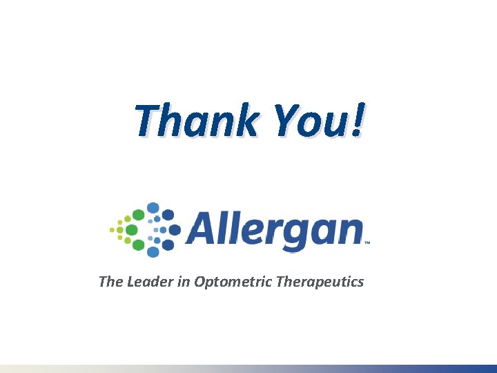 Thank You! The Leader in Optometric Therapeutics 