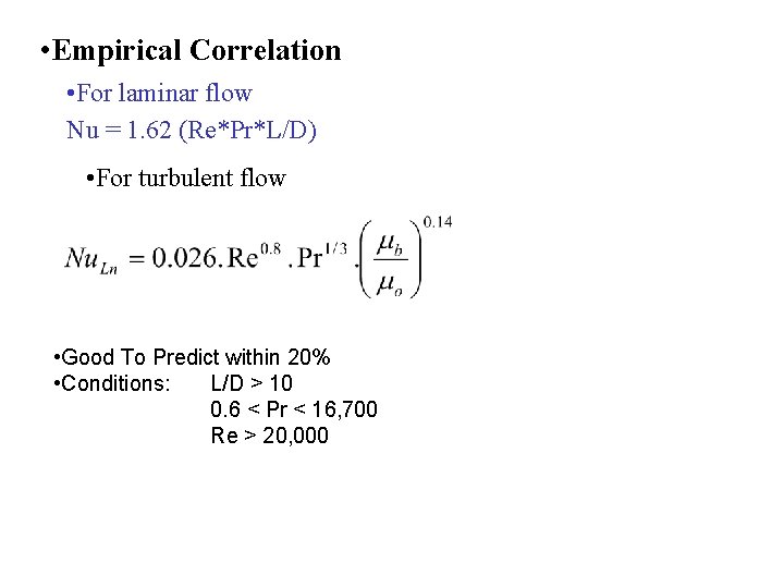  • Empirical Correlation • For laminar flow Nu = 1. 62 (Re*Pr*L/D) •