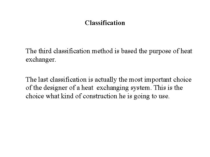 Classification The third classification method is based the purpose of heat exchanger. The last