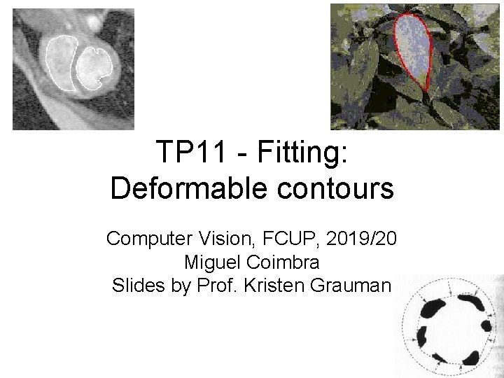 TP 11 - Fitting: Deformable contours Computer Vision, FCUP, 2019/20 Miguel Coimbra Slides by