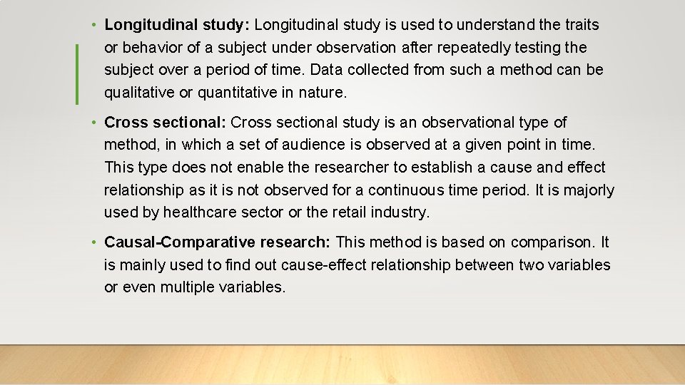  • Longitudinal study: Longitudinal study is used to understand the traits or behavior
