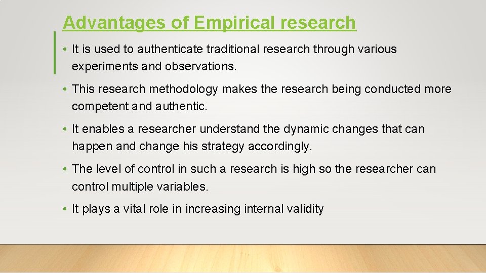 Advantages of Empirical research • It is used to authenticate traditional research through various