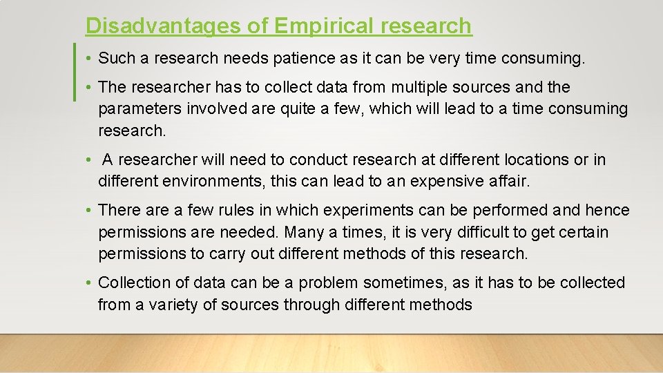 Disadvantages of Empirical research • Such a research needs patience as it can be
