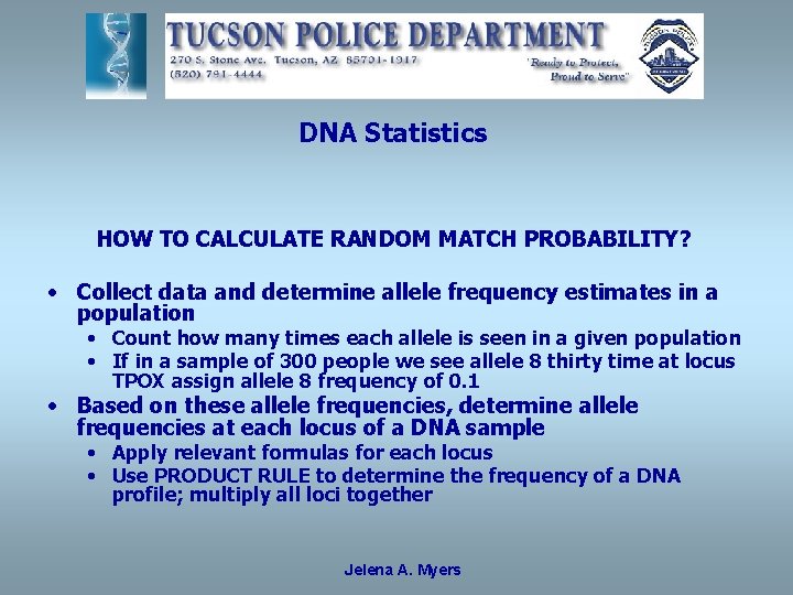 DNA Statistics HOW TO CALCULATE RANDOM MATCH PROBABILITY? • Collect data and determine allele