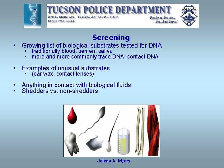 Screening • Growing list of biological substrates tested for DNA • traditionally blood, semen,