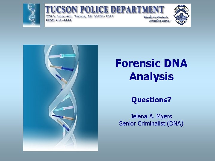 Forensic DNA Analysis Questions? Jelena A. Myers Senior Criminalist (DNA) 