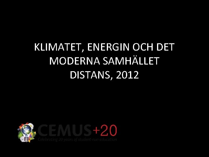 KLIMATET, ENERGIN OCH DET MODERNA SAMHÄLLET DISTANS, 2012 