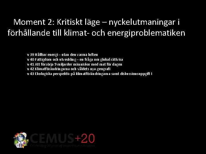 Moment 2: Kritiskt läge – nyckelutmaningar i förhållande till klimat- och energiproblematiken v 39