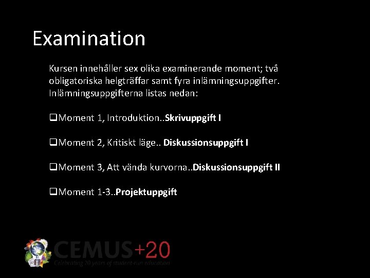 Examination Kursen innehåller sex olika examinerande moment; två obligatoriska helgträffar samt fyra inlämningsuppgifter. Inlämningsuppgifterna