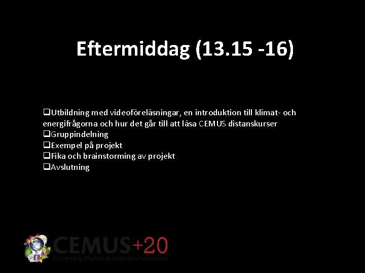 Eftermiddag (13. 15 -16) q. Utbildning med videoföreläsningar, en introduktion till klimat- och energifrågorna