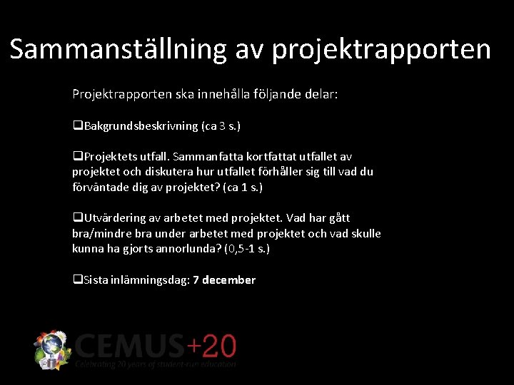 Sammanställning av projektrapporten Projektrapporten ska innehålla följande delar: q. Bakgrundsbeskrivning (ca 3 s. )