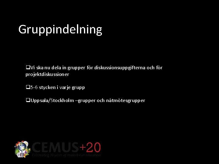 Gruppindelning q. Vi ska nu dela in grupper för diskussionsuppgifterna och för projektdiskussioner q