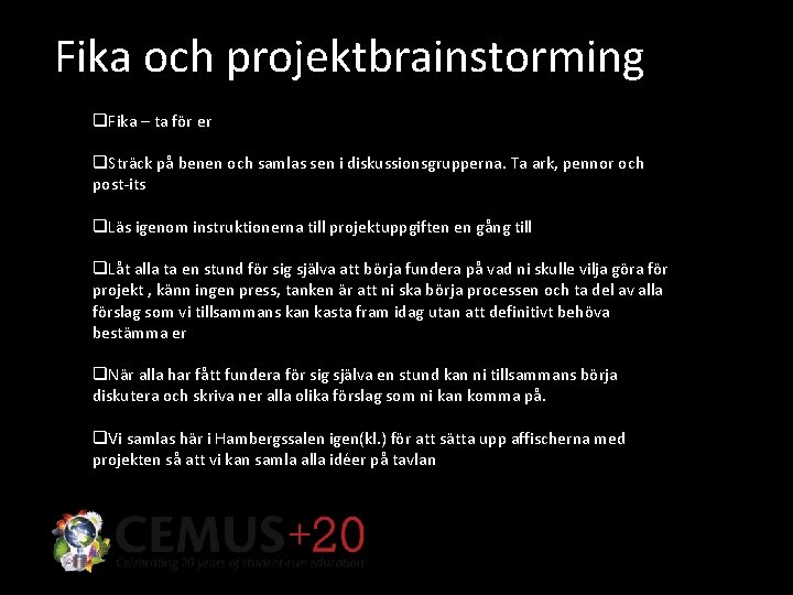 Fika och projektbrainstorming q. Fika – ta för er q. Sträck på benen och