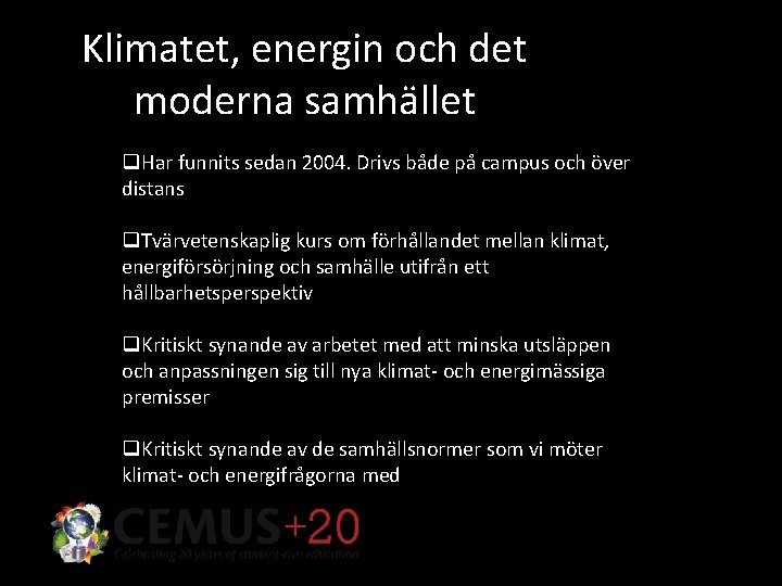 Klimatet, energin och det moderna samhället q. Har funnits sedan 2004. Drivs både på