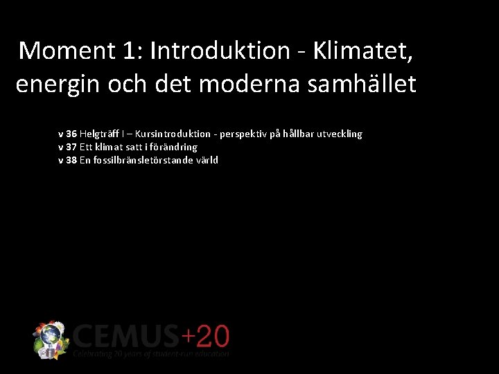 Moment 1: Introduktion - Klimatet, energin och det moderna samhället v 36 Helgträff I