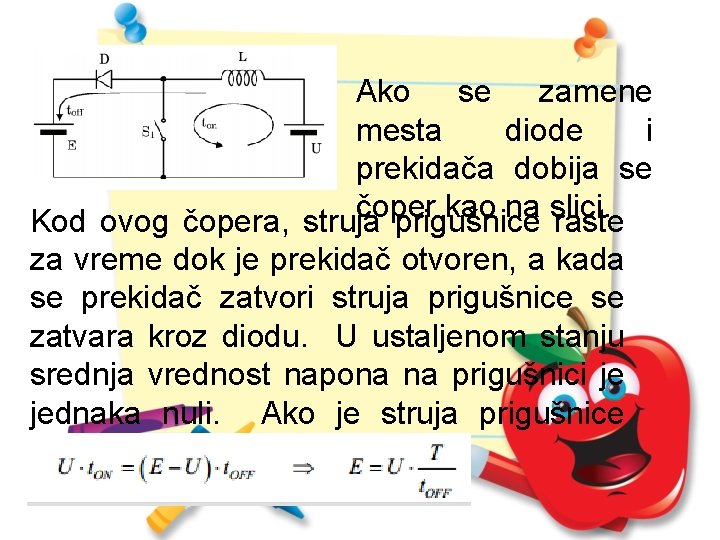 Ako se zamene mesta diode i prekidača dobija se čoper kao na slici. Kod