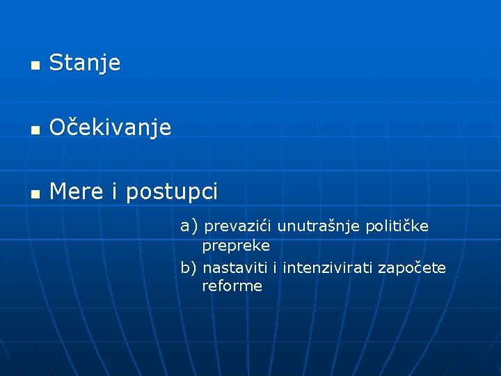 n Stanje n Očekivanje n Mere i postupci a) prevazići unutrašnje političke prepreke b)