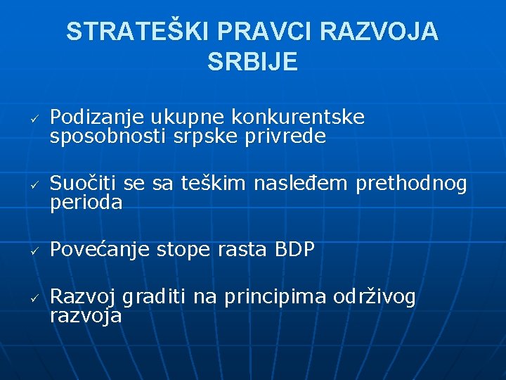 STRATEŠKI PRAVCI RAZVOJA SRBIJE ü Podizanje ukupne konkurentske sposobnosti srpske privrede ü Suočiti se