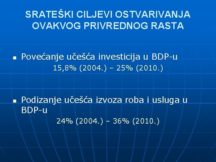 SRATEŠKI CILJEVI OSTVARIVANJA OVAKVOG PRIVREDNOG RASTA n Povećanje učešća investicija u BDP-u 15, 8%