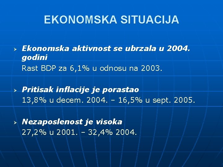 EKONOMSKA SITUACIJA Ø Ø Ø Ekonomska aktivnost se ubrzala u 2004. godini Rast BDP