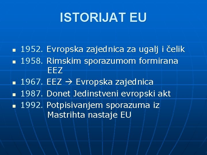 ISTORIJAT EU n n n 1952. Evropska zajednica za ugalj i čelik 1958. Rimskim