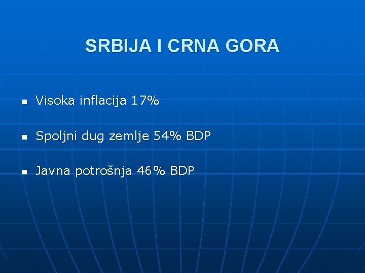 SRBIJA I CRNA GORA n Visoka inflacija 17% n Spoljni dug zemlje 54% BDP