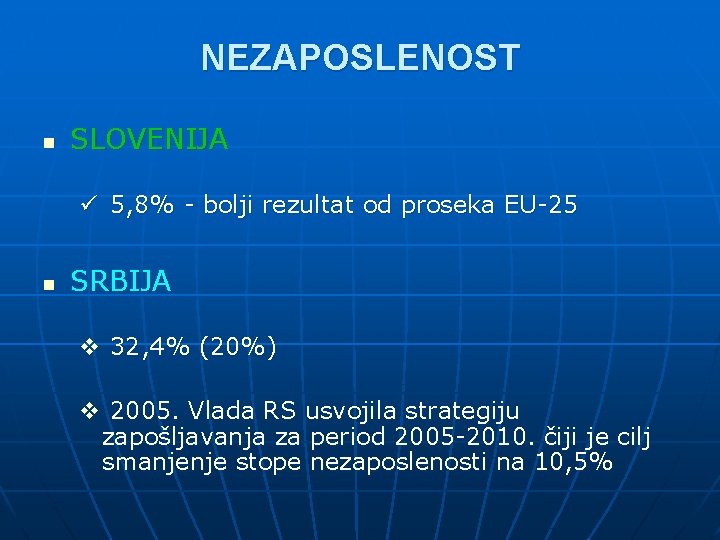 NEZAPOSLENOST n SLOVENIJA ü 5, 8% - bolji rezultat od proseka EU-25 n SRBIJA