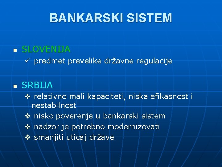 BANKARSKI SISTEM n SLOVENIJA ü predmet prevelike državne regulacije n SRBIJA v relativno mali