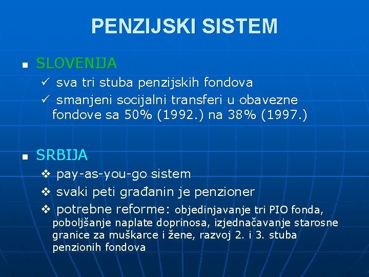 PENZIJSKI SISTEM n SLOVENIJA ü sva tri stuba penzijskih fondova ü smanjeni socijalni transferi