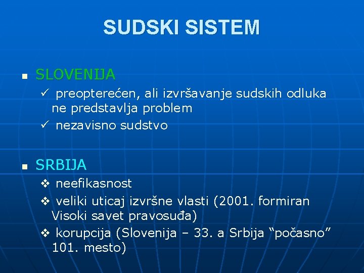 SUDSKI SISTEM n SLOVENIJA ü preopterećen, ali izvršavanje sudskih odluka ne predstavlja problem ü