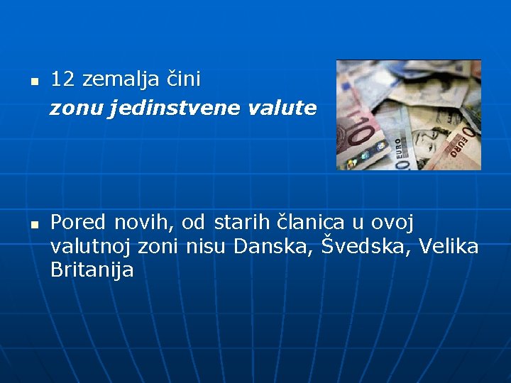 n n 12 zemalja čini zonu jedinstvene valute Pored novih, od starih članica u