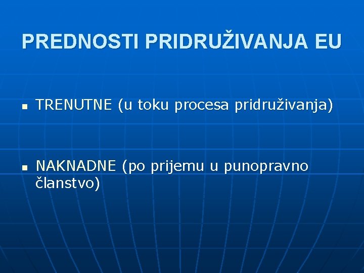 PREDNOSTI PRIDRUŽIVANJA EU n n TRENUTNE (u toku procesa pridruživanja) NAKNADNE (po prijemu u