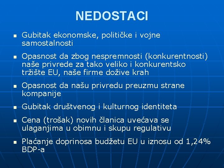 NEDOSTACI n n n Gubitak ekonomske, političke i vojne samostalnosti Opasnost da zbog nespremnosti