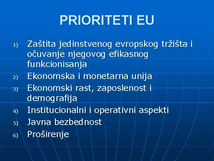 PRIORITETI EU 1) 2) 3) 4) 5) 6) Zaštita jedinstvenog evropskog tržišta i očuvanje