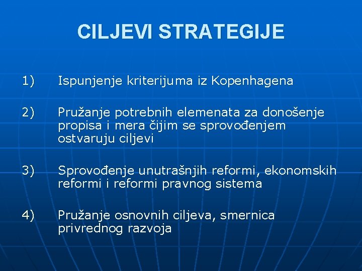 CILJEVI STRATEGIJE 1) Ispunjenje kriterijuma iz Kopenhagena 2) Pružanje potrebnih elemenata za donošenje propisa