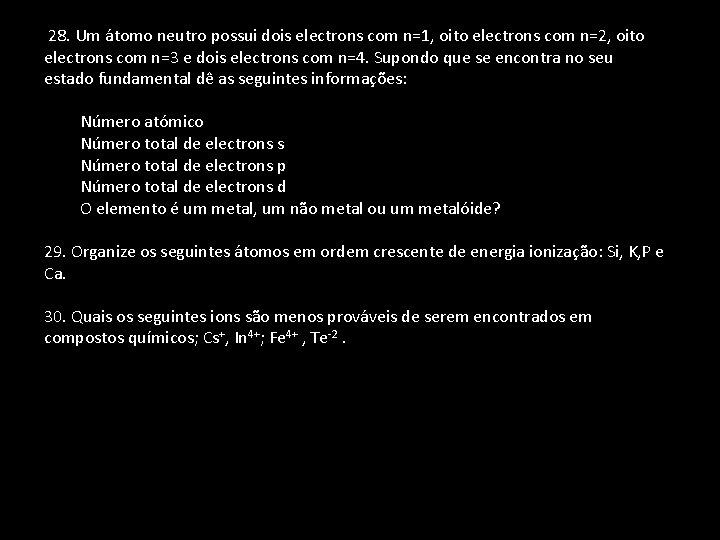  28. Um átomo neutro possui dois electrons com n=1, oito electrons com n=2,