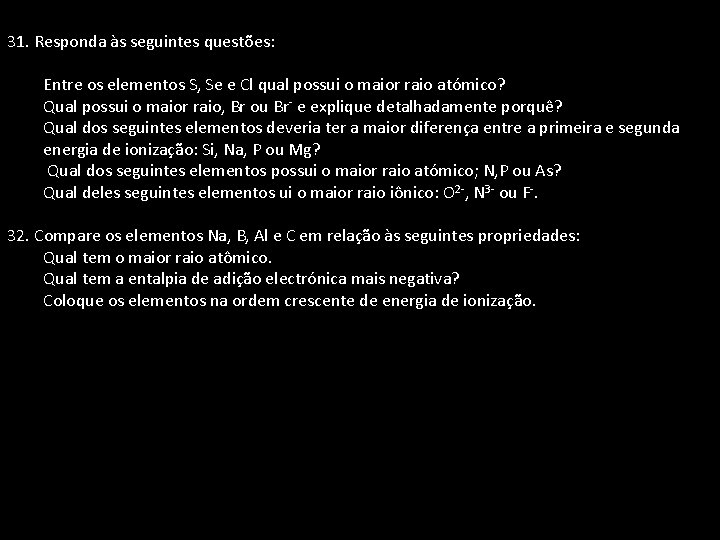 31. Responda às seguintes questões: Entre os elementos S, Se e Cl qual possui