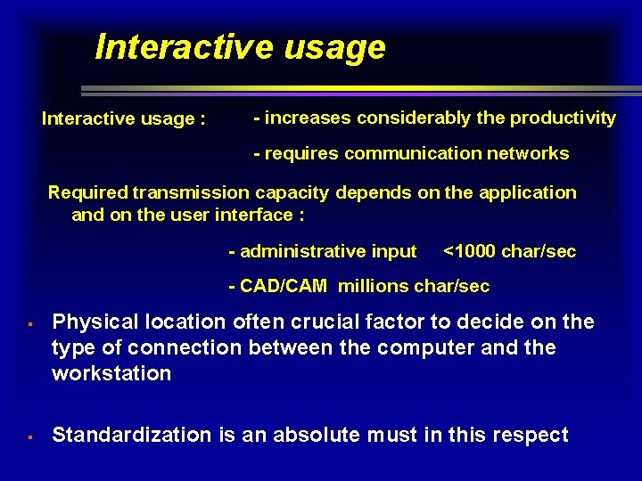 Interactive usage : - increases considerably the productivity - requires communication networks Required transmission