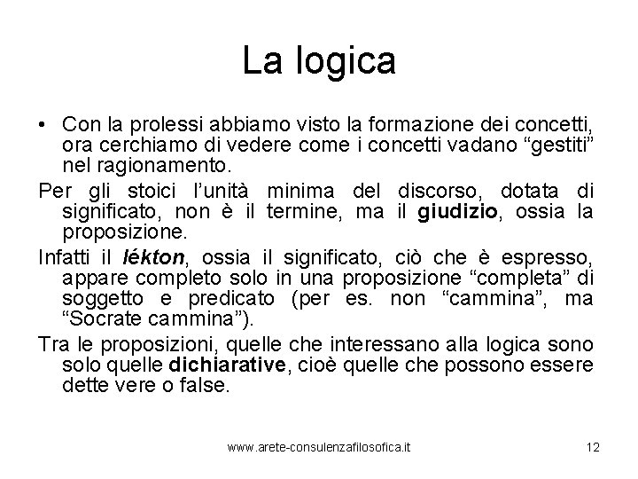 La logica • Con la prolessi abbiamo visto la formazione dei concetti, ora cerchiamo