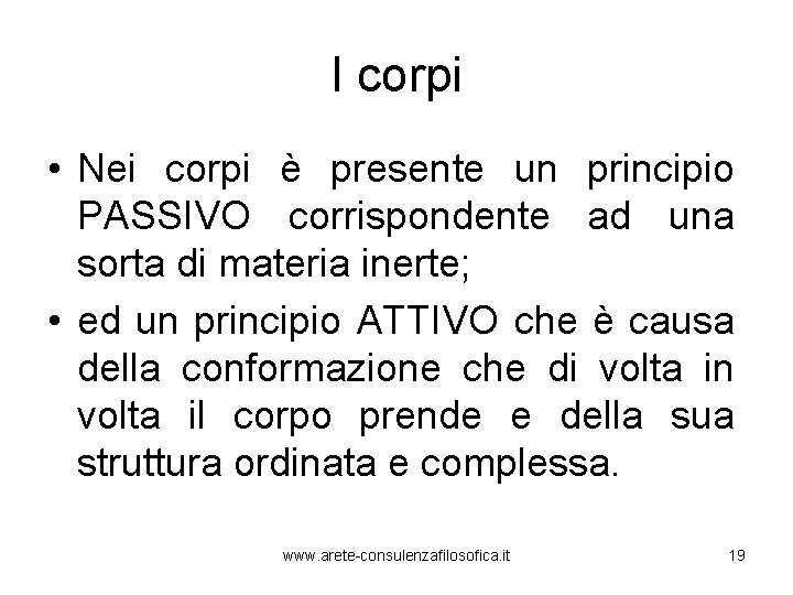 I corpi • Nei corpi è presente un principio PASSIVO corrispondente ad una sorta