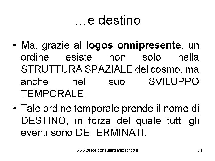 …e destino • Ma, grazie al logos onnipresente, un ordine esiste non solo nella