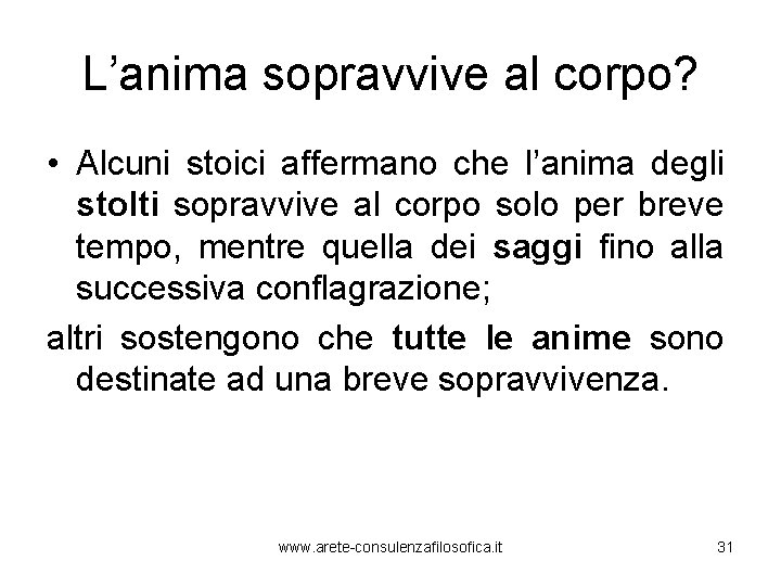 L’anima sopravvive al corpo? • Alcuni stoici affermano che l’anima degli stolti sopravvive al