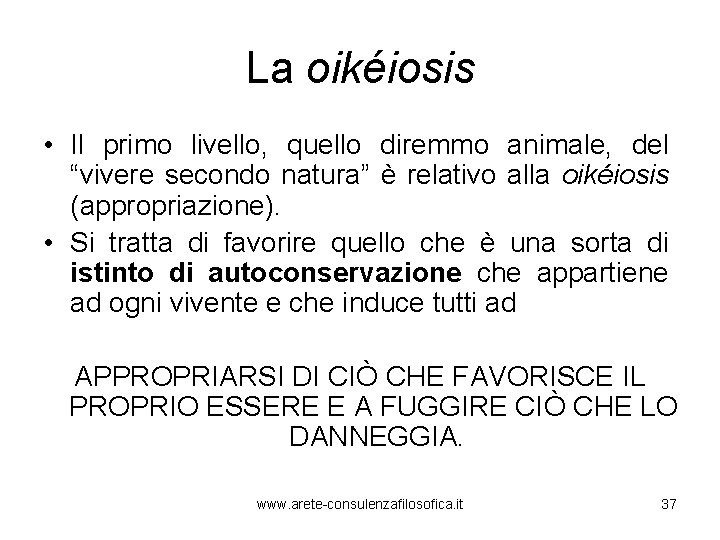 La oikéiosis • Il primo livello, quello diremmo animale, del “vivere secondo natura” è