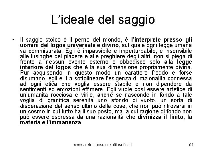 L’ideale del saggio • Il saggio stoico è il perno del mondo, è l’interprete