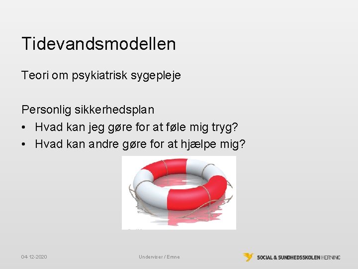 Tidevandsmodellen Teori om psykiatrisk sygepleje Personlig sikkerhedsplan • Hvad kan jeg gøre for at Tidevandsmodellen Teori om psykiatrisk sygepleje Personlig sikkerhedsplan • Hvad kan jeg gøre for at