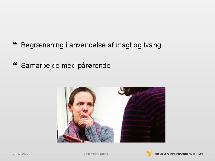 Begrænsning i anvendelse af magt og tvang Samarbejde med pårørende 04 -12 -2020 Begrænsning i anvendelse af magt og tvang Samarbejde med pårørende 04 -12 -2020